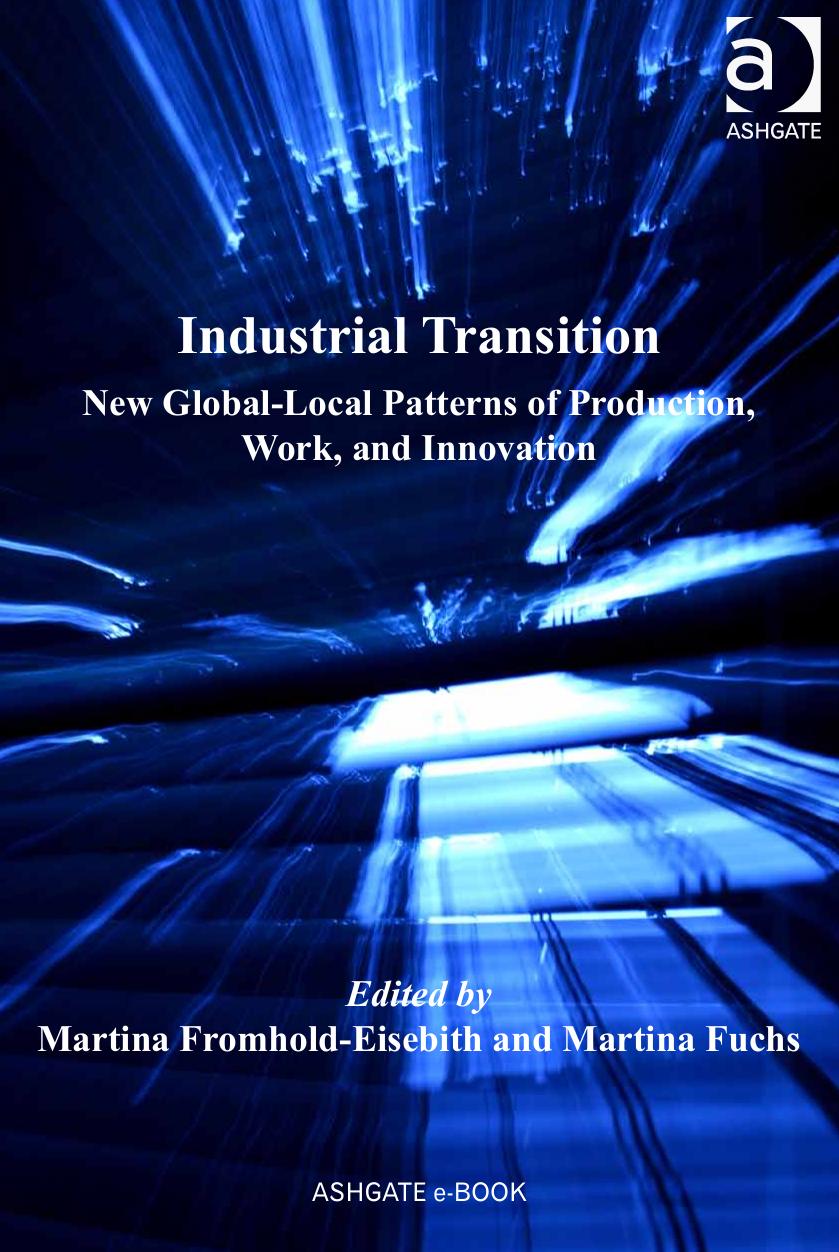 Industrial Transition: New Global-Local Patterns of Production, Work, and Innovation by Martina Fromhold-eisebith and Martina Fuchs
