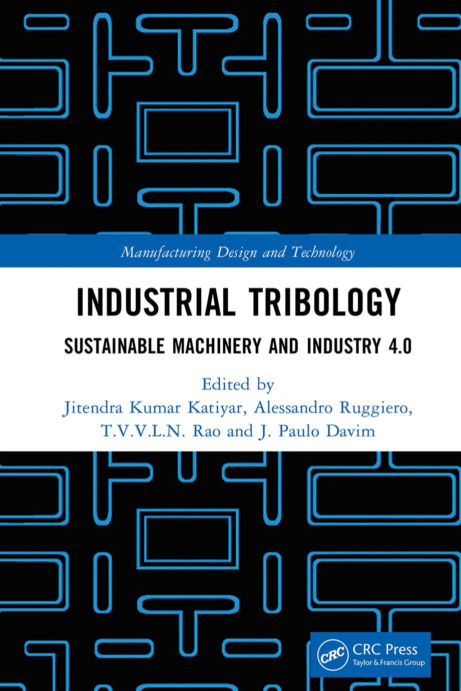 Industrial Tribology: Sustainable Machinery and Industry 4.0 by Jitendra Kumar Katiyar Alessandro Ruggiero T. V. V. L. N. Rao J. Paulo Davim