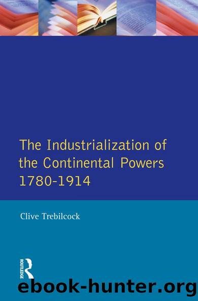Industrialisation of the Continental Powers 1780-1914, The by Clive Trebilcock