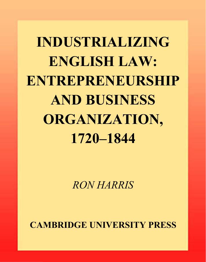 Industrializing English Law: Entrepreneurship and Business Organization, 1720-1844 (Political Economy of Institutions and Decisions) by Ron Harris
