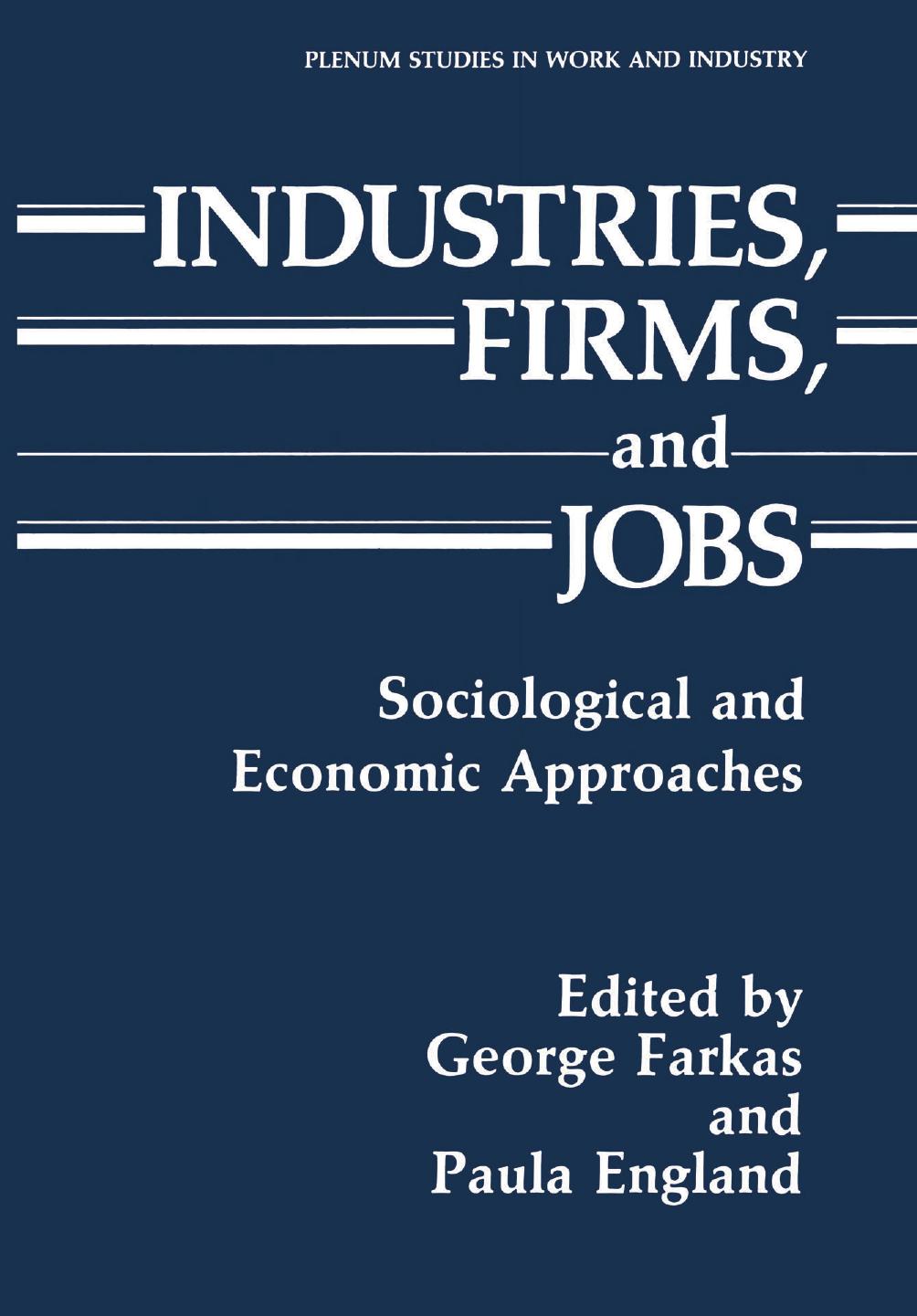 Industries, Firms, and Jobs: Sociological and Economic Approaches by Arne L. Kalleberg Ivar Berg (auth.) George Farkas Paula England (eds.)