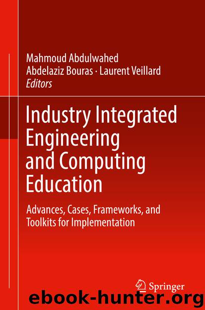 Industry Integrated Engineering and Computing Education by Mahmoud Abdulwahed & Abdelaziz Bouras & Laurent Veillard