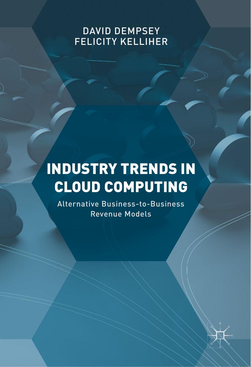 Industry Trends in Cloud Computing: Alternative Business-to-Business Revenue Models by David Dempsey Felicity Kelliher