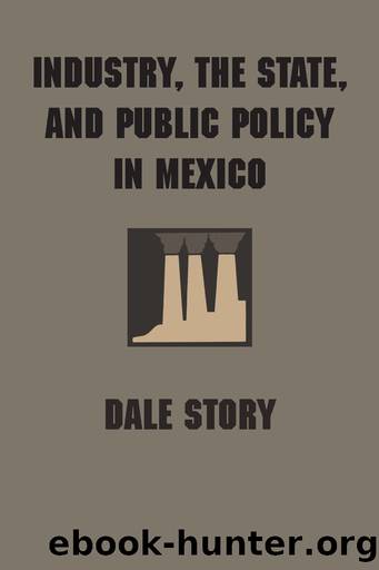 Industry, the State, and Public Policy in Mexico by Unknown