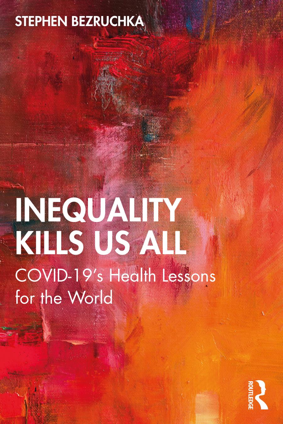 Inequality Kills Us All: COVID-19's Health Lessons for the World by Stephen Bezruchka