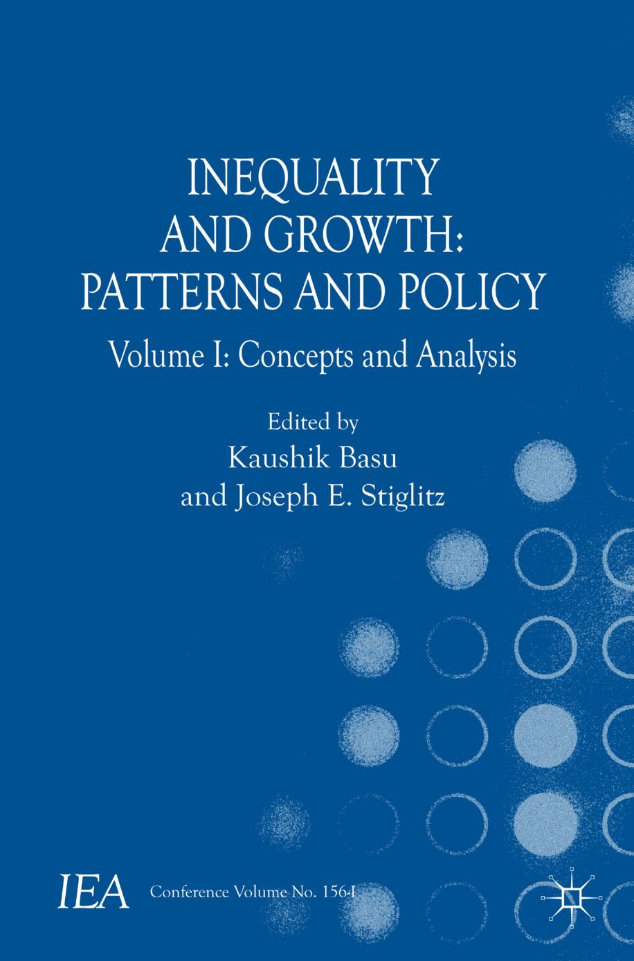Inequality and Growth: Patterns and Policy: Volume I: Concepts and Analysis by Kaushik Basu Joseph E. Stiglitz (eds.)