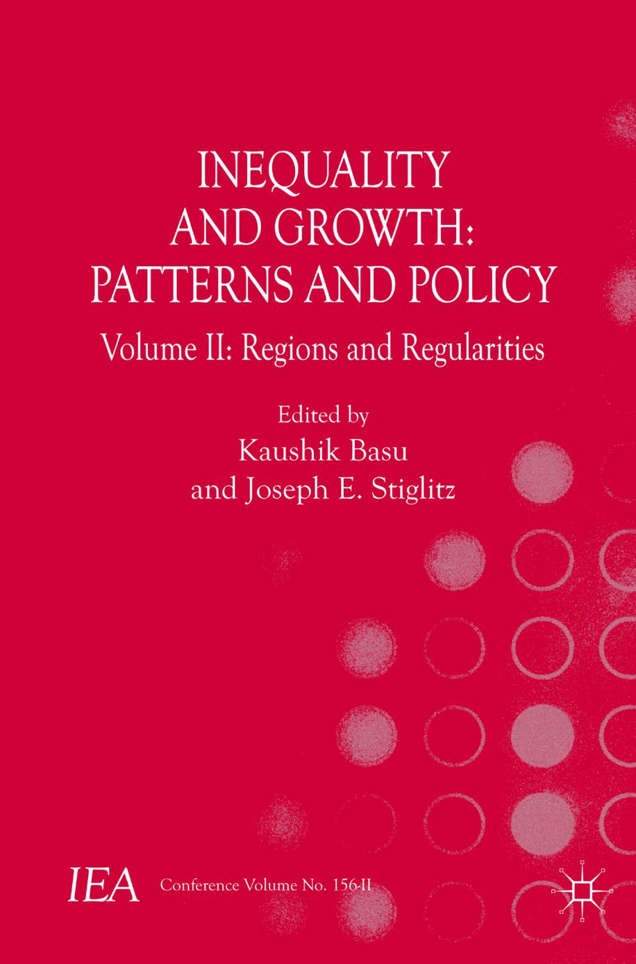Inequality and Growth: Patterns and Policy: Volume II: Regions and Regularities by Kaushik Basu Joseph E. Stiglitz (eds.)