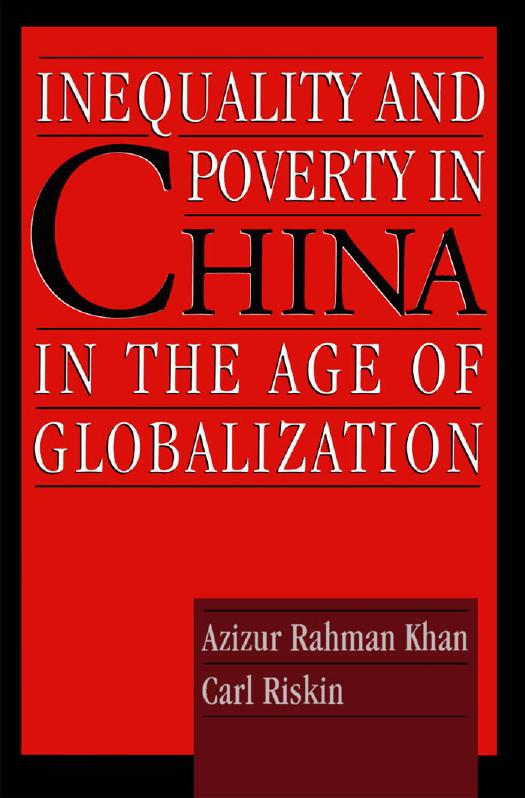 Inequality and Poverty in China in the Age of Globalization by Azizur Rahman Khan Carl Riskin