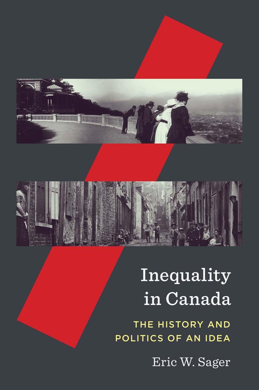 Inequality in Canada : The History and Politics of an Idea by Eric W. Sager