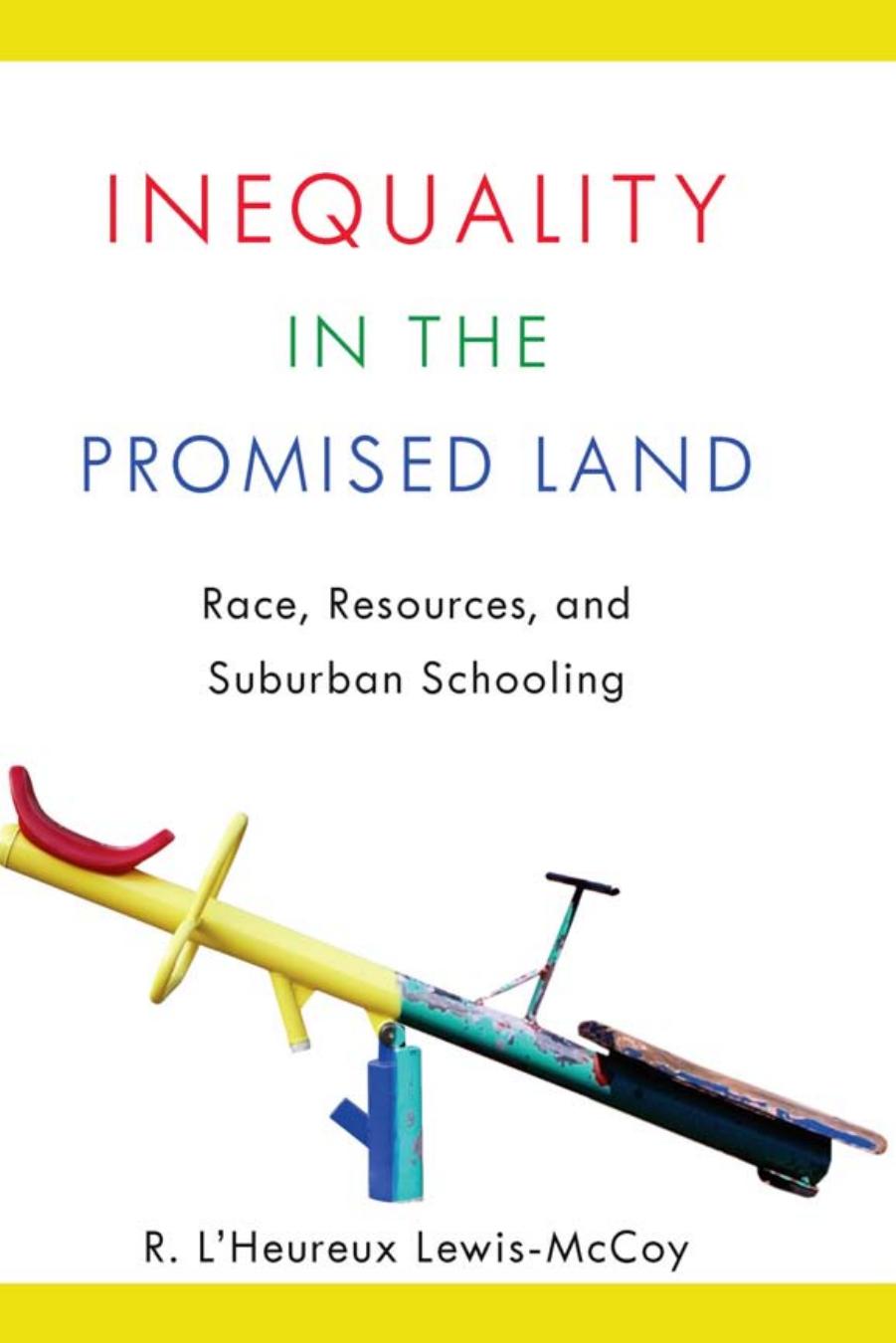 Inequality in the Promised Land: Race, Resources, and Suburban Schooling by R. L'Heureux Lewis-McCoy
