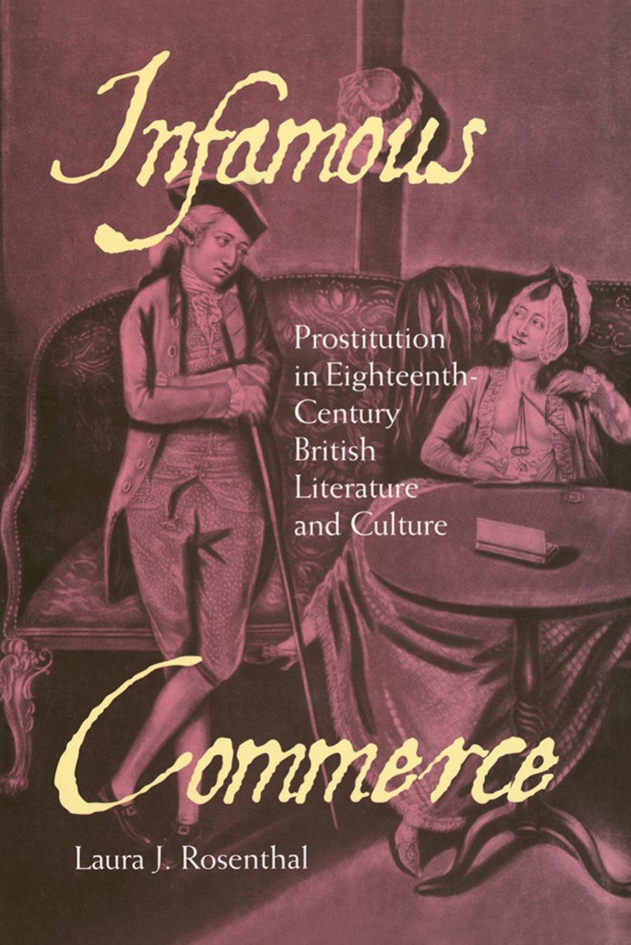Infamous Commerce: Prostitution in Eighteenth-Century British Literature and Culture by by Laura J. Rosenthal