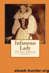 Infamous Lady: The True Story of Countess Erzsébet Báthory by Kimberly L. Craft