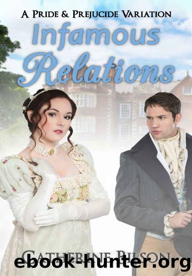 Infamous Relations: A Pride And Prejudice "What If?" Tale by Catherine Bilson