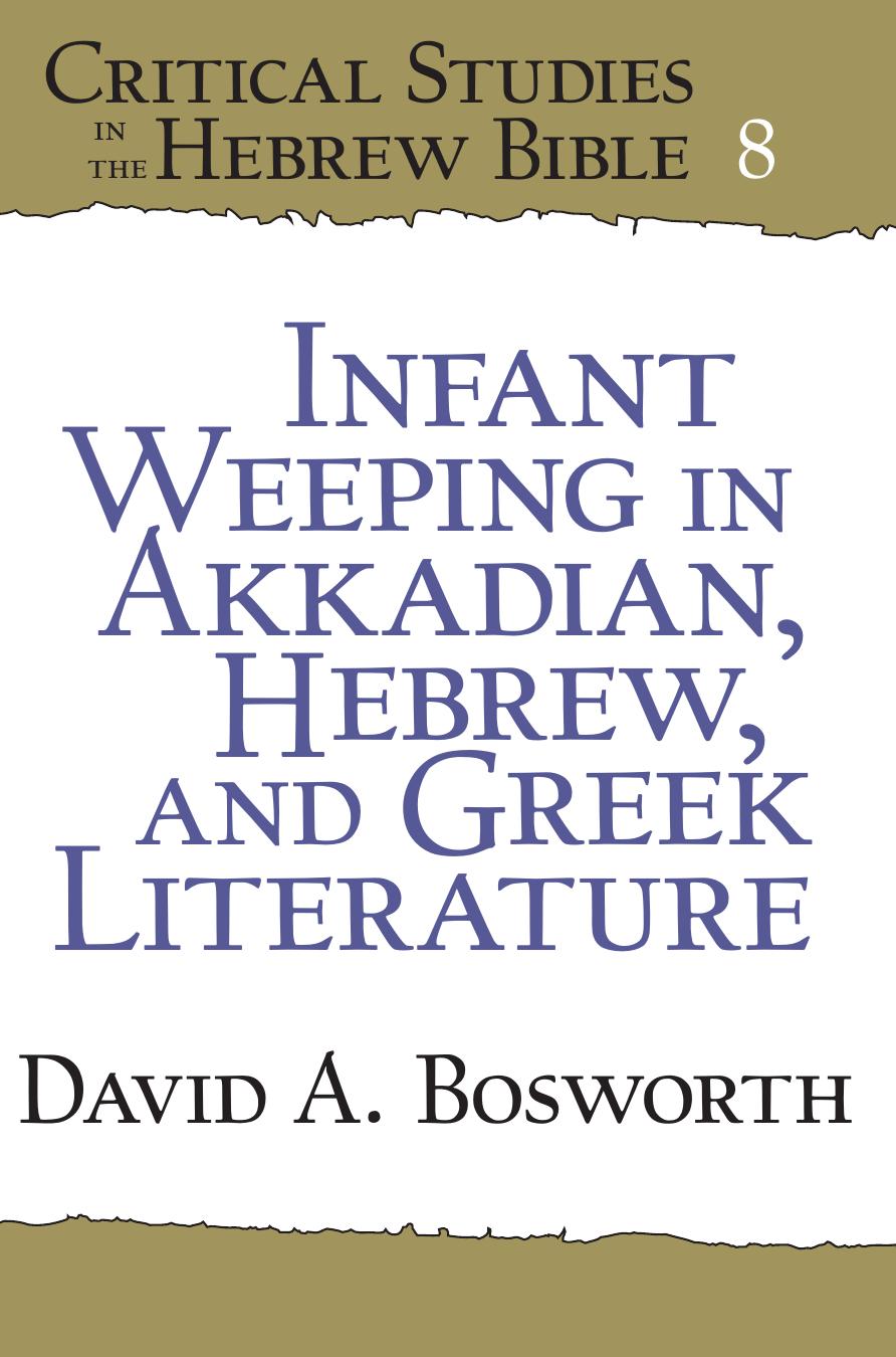 Infant Weeping in Akkadian, Hebrew, and Greek Literature by David A. Bosworth