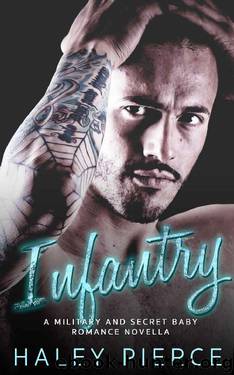 Infantry: A Military and Secret Baby Romance Novella by Haley Pierce