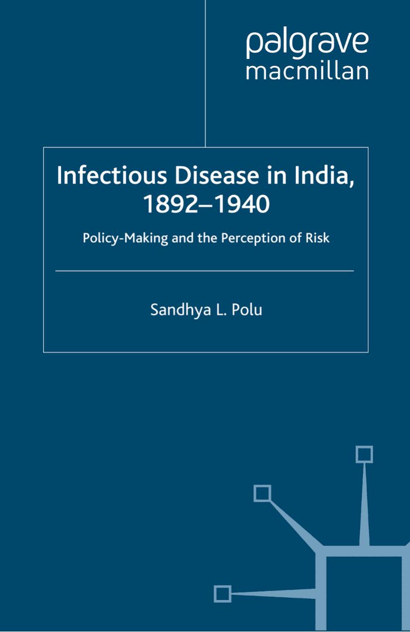 Infectious Disease in India, 1892â1940: Policy-Making and the Perception of Risk by Sandhya L. Polu (auth.)