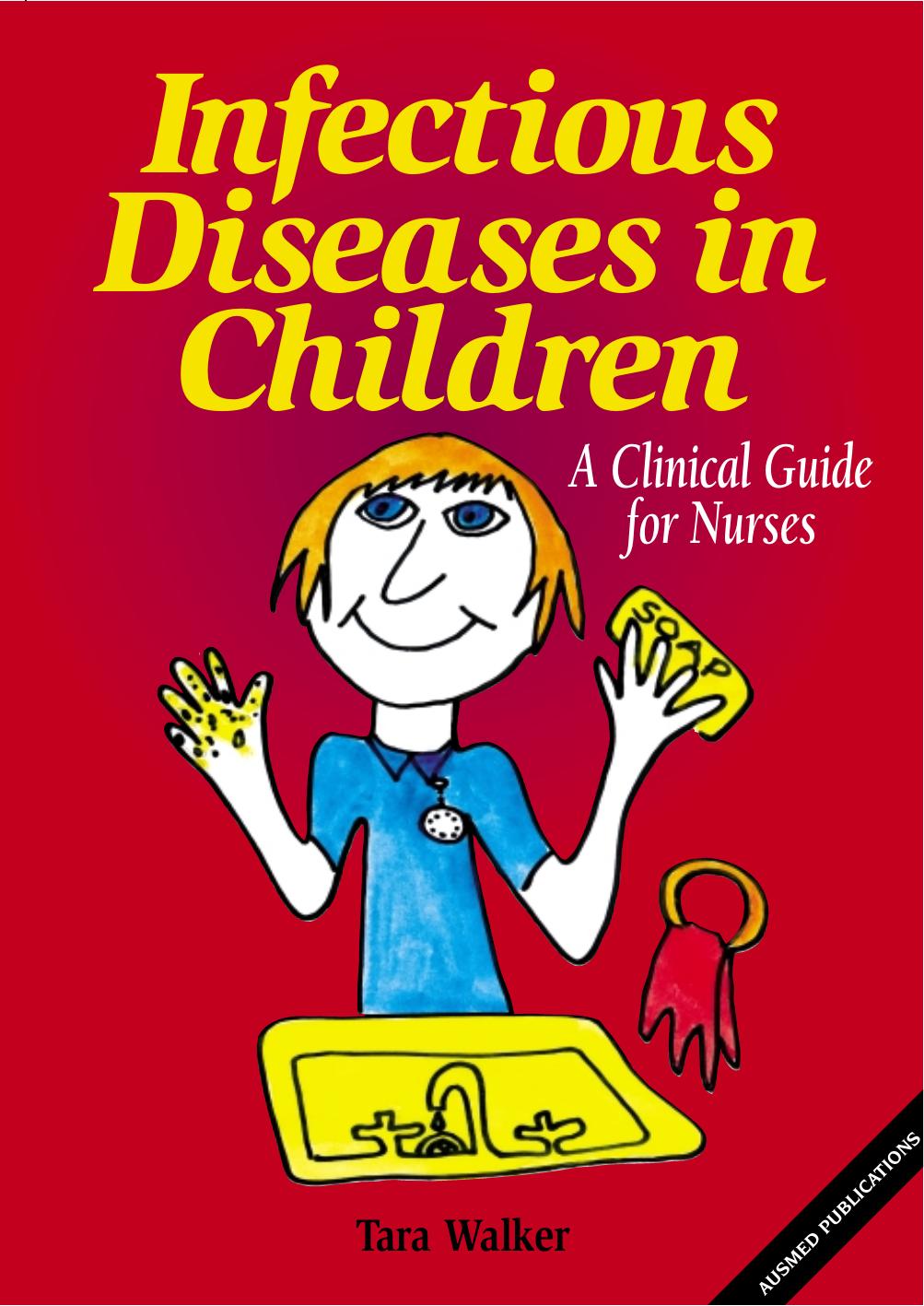 Infectious Diseases in Children - A clinical Guide for Nurses by Tara Walker