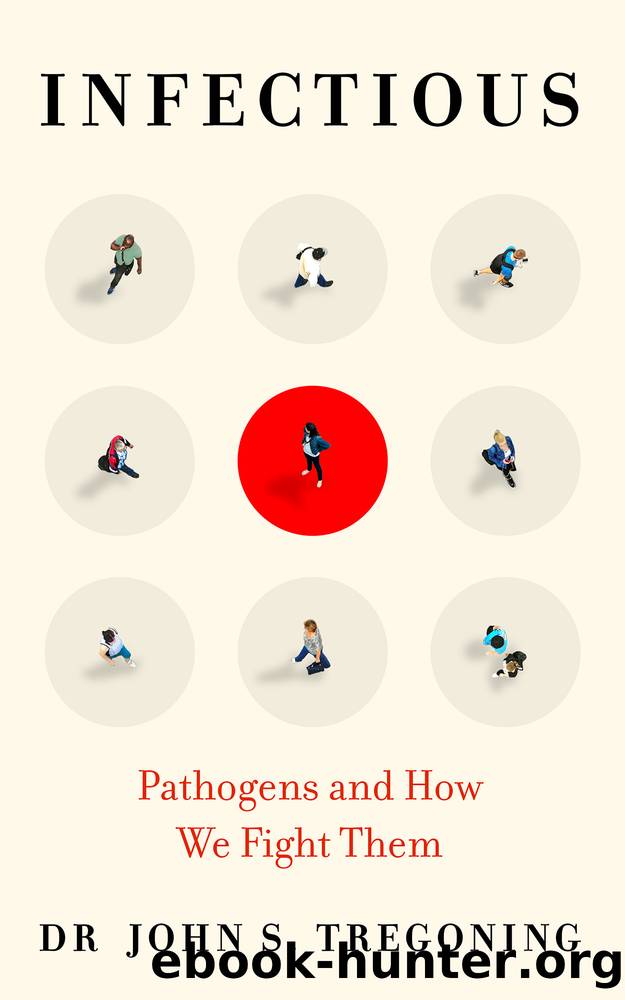 Infectious: Pathogens and How We Fight Them by Dr John S. Tregoning