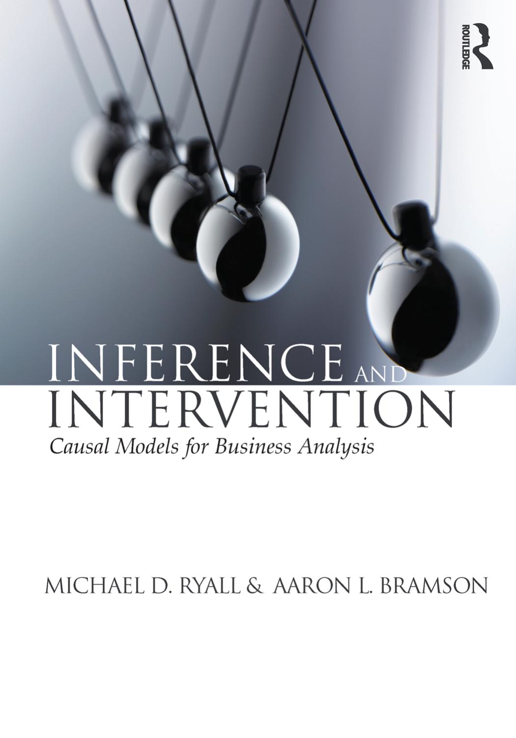 Inference and Intervention: Causal Models for Business Analysis by Unknow