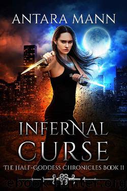 Infernal Curse: A New Adult Urban Fantasy (The Half-Goddess Chronicles Book 2) by Antara Mann