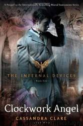 Infernal Devices - 1 Clockwork Angel by Cassandra Clare