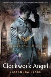 Infernal Devices 01 - Clockwork Angel by Cassandra Clare