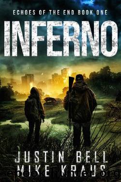 Inferno: Echoes of the End Book 1: (A Post-Apocalyptic Survival Thriller) by Justin Bell & Mike Kraus