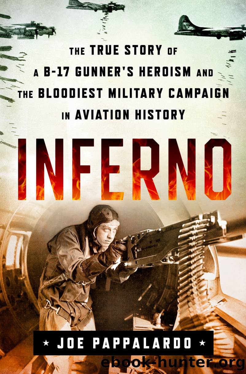 Inferno--The True Story of a B-17 Gunner's Heroism and the Bloodiest Military Campaign in Aviation History by Joe Pappalardo