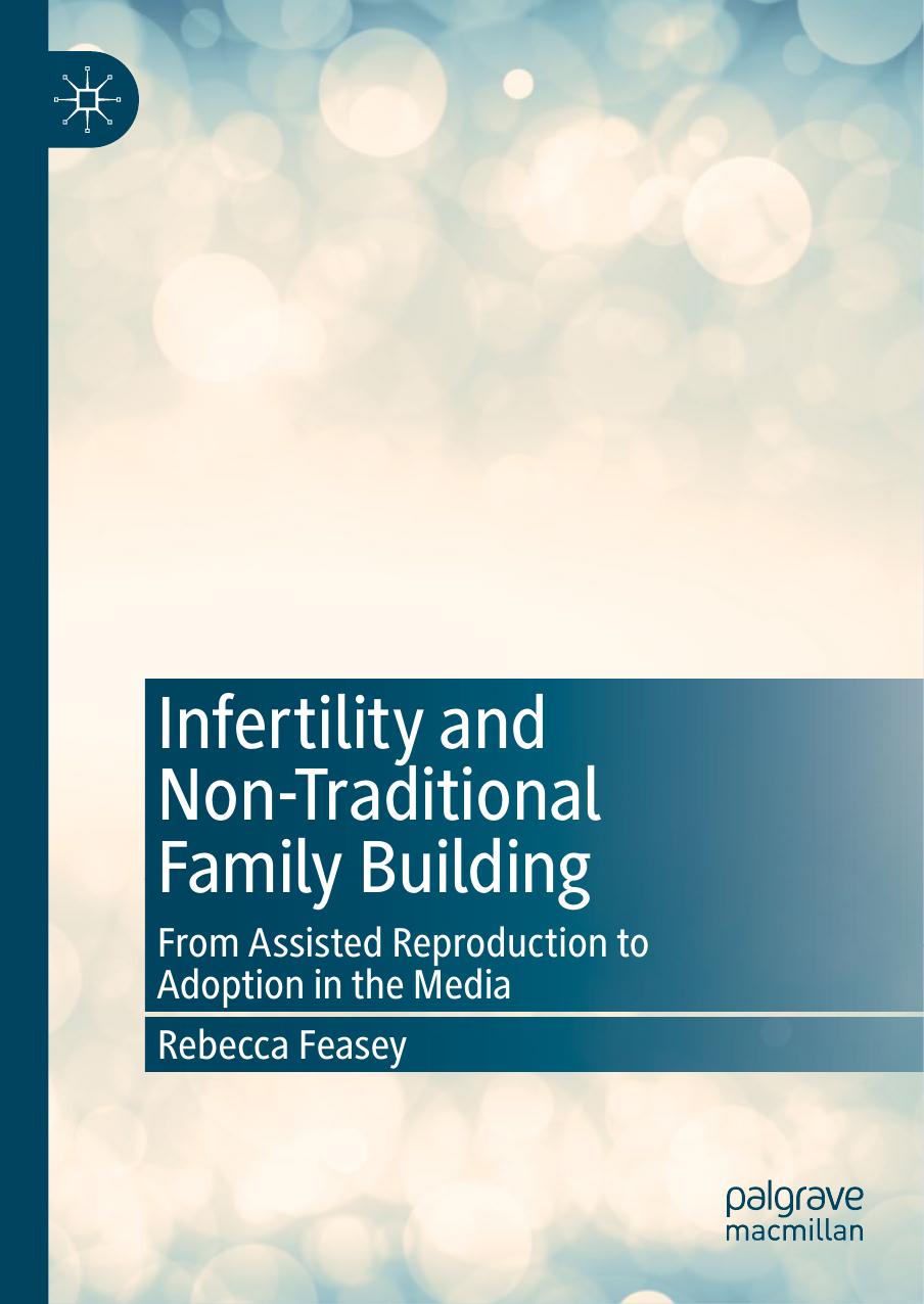 Infertility and Non-Traditional Family Building: From Assisted Reproduction to Adoption in the Media by Rebecca Feasey