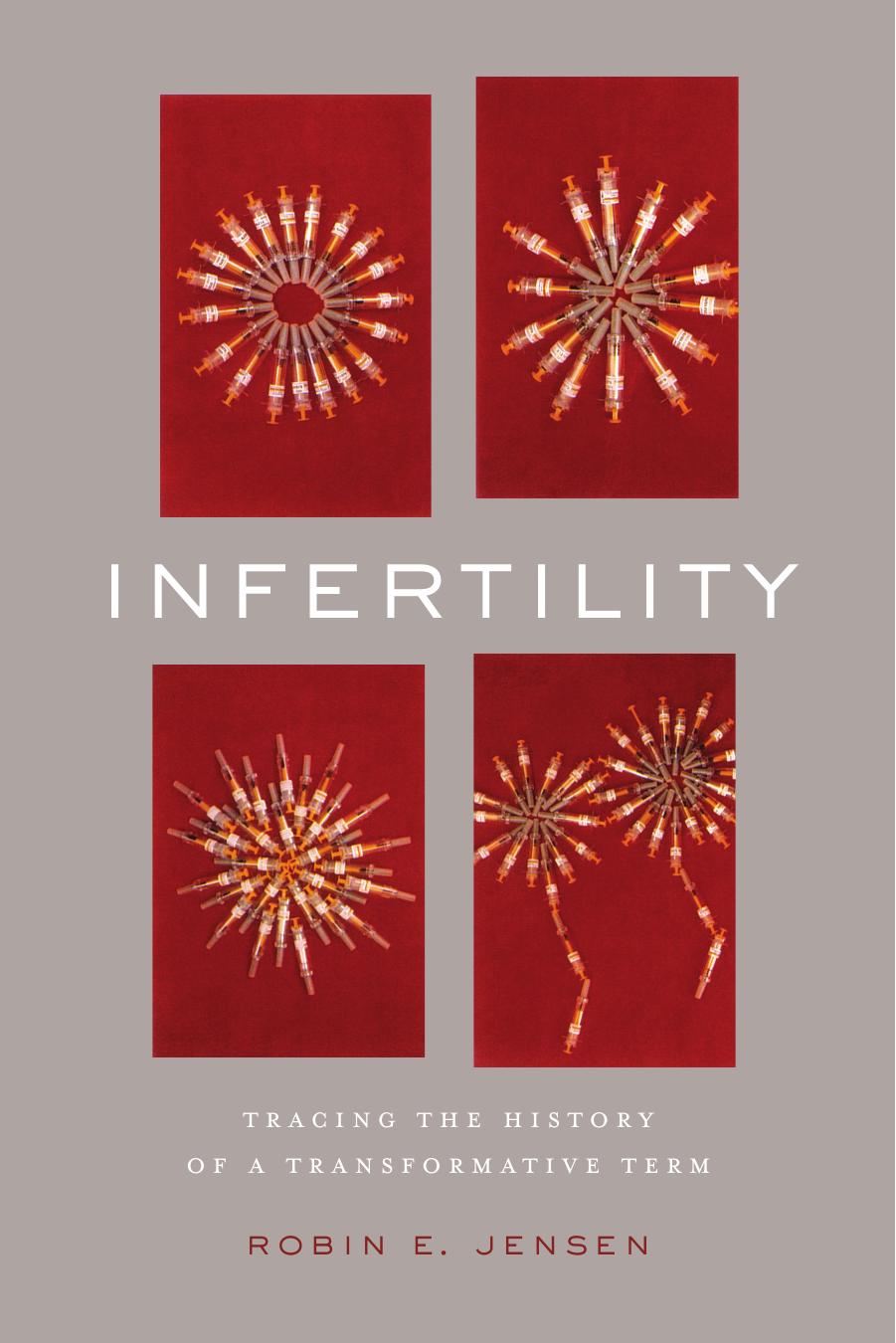 Infertility: Tracing the History of a Transformative Term by Robin E. Jensen
