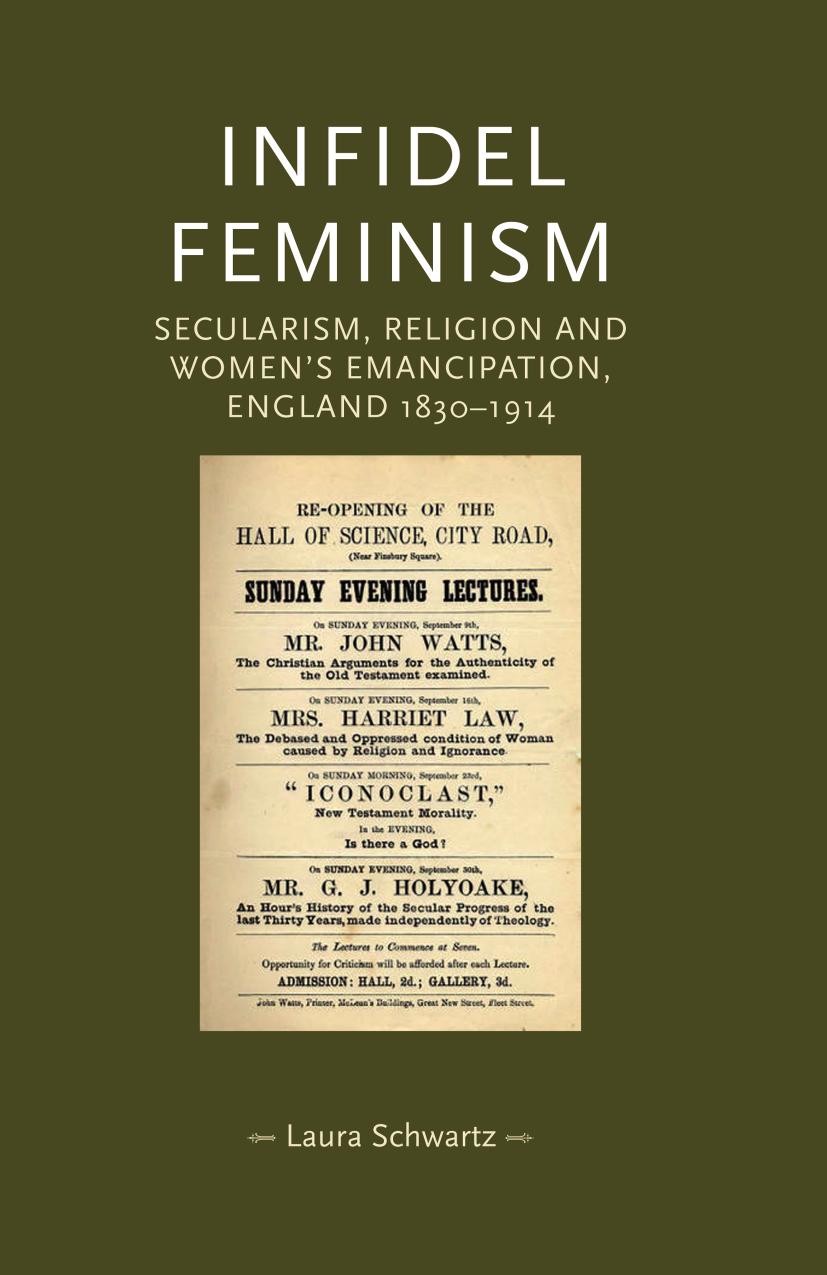 Infidel feminism: Secularism, religion and women's emancipation, England 1830â1914 by Laura Schwarz