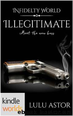 Infidelity: Illegitimate (Kindle Worlds Novella) by Lulu Astor