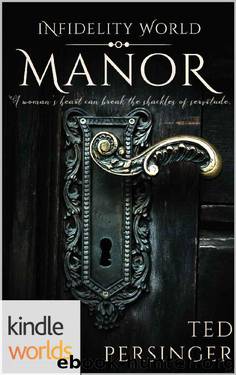 Infidelity: Manor (Kindle Worlds Novella) by Ted Persinger