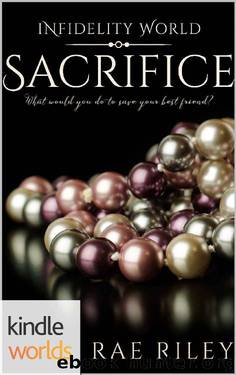 Infidelity: Sacrifice (Kindle Worlds Novella) by Rae Riley