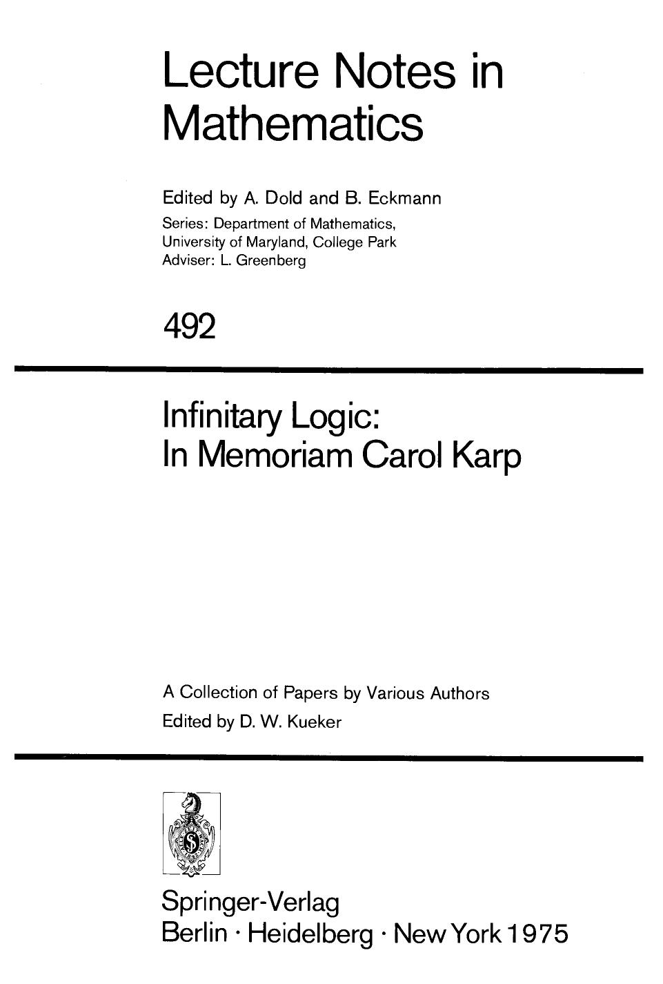 Infinitary Logic: In Memoriam Carol Karp: A Collection of Papers by Various Authors by E. G. K. López-Escobar (auth.) Prof. David W. Kueker (eds.)
