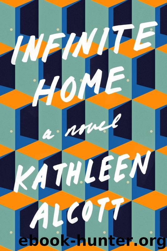 Infinite Home: A Novel by Alcott Kathleen