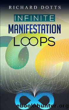 Infinite Manifestation Loops by Richard Dotts
