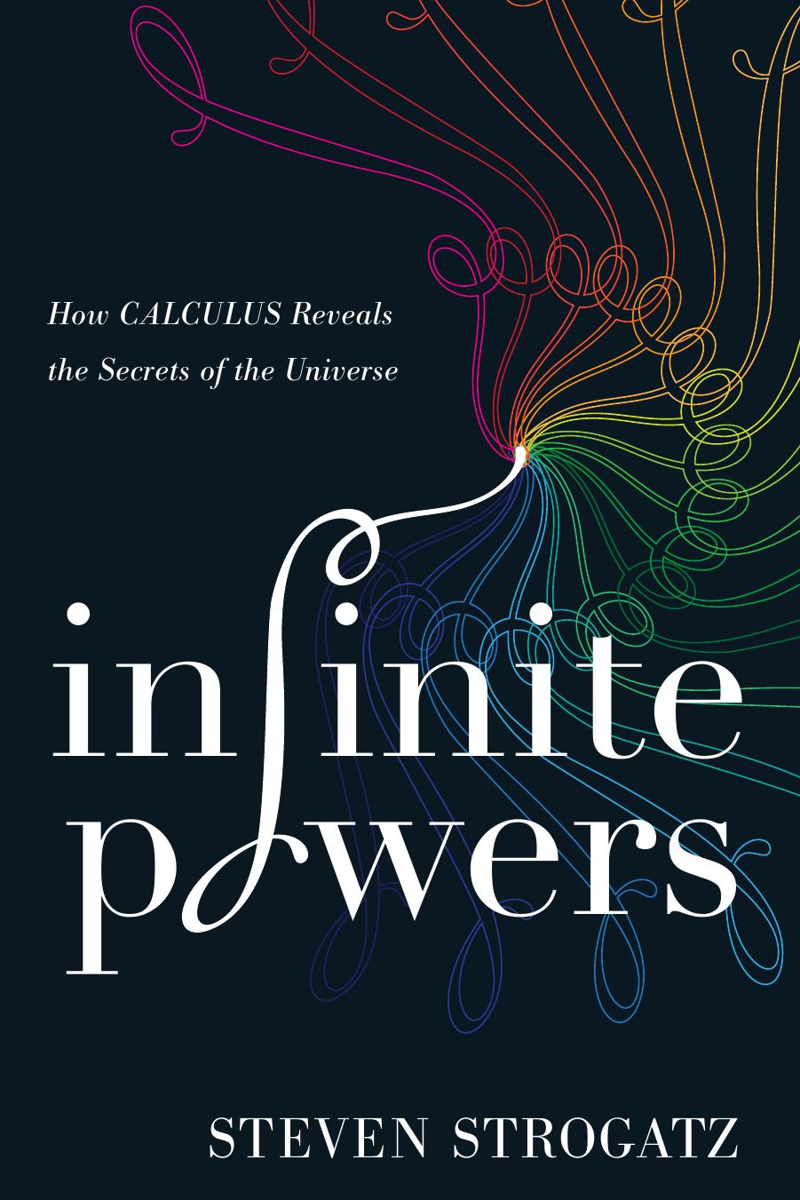 Infinite Powers: How Calculus Reveals the Secrets of the Universe by Steven Strogatz / Margaret C. Nelson