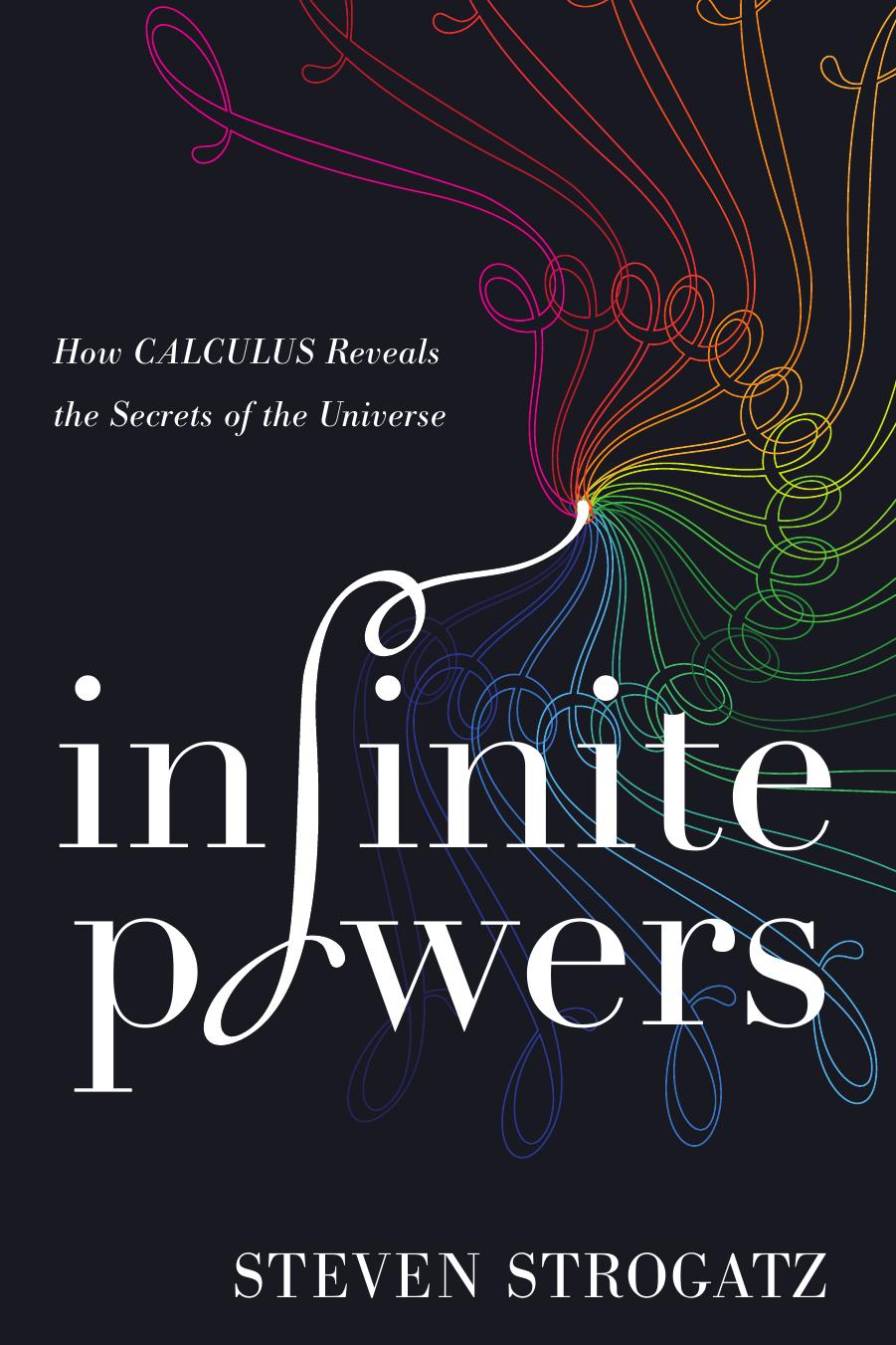 Infinite Powers: How Calculus Reveals the Secrets of the Universe by Unknow