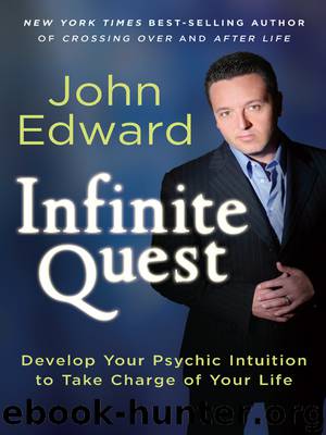 Infinite Quest: Develop Your Psychic Intuition to Take Charge of Your Life by John Edward