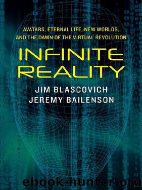 Infinite Reality: Avatars, Eternal Life, New Worlds, and the Dawn of the Virtual Revolution by Jim Blascovich & Jeremy Bailenson
