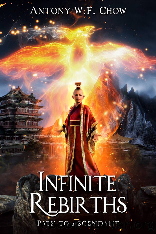 Infinite Rebirths: Path to Ascendant: A Progression-Regression-Cultivation Novel by Antony W.F. Chow
