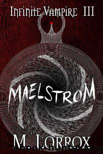Infinite Vampire (Book 3): Maelstrom by Lorrox M