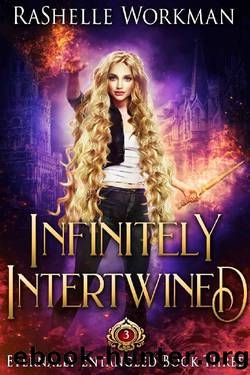 Infinitely Intertwined: A Rapunzel Reimagining told in the Seven Magics Academy World (Eternally Entangled Book 3) by RaShelle Workman