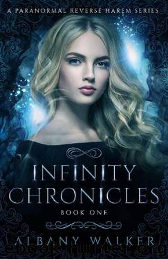 Infinity Chronicles Book One: A Paranormal Reverse Harem Series by Albany Walker