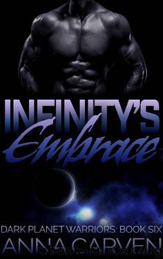 Infinity's Embrace (Dark Planet Warriors Book 6) by Anna Carven
