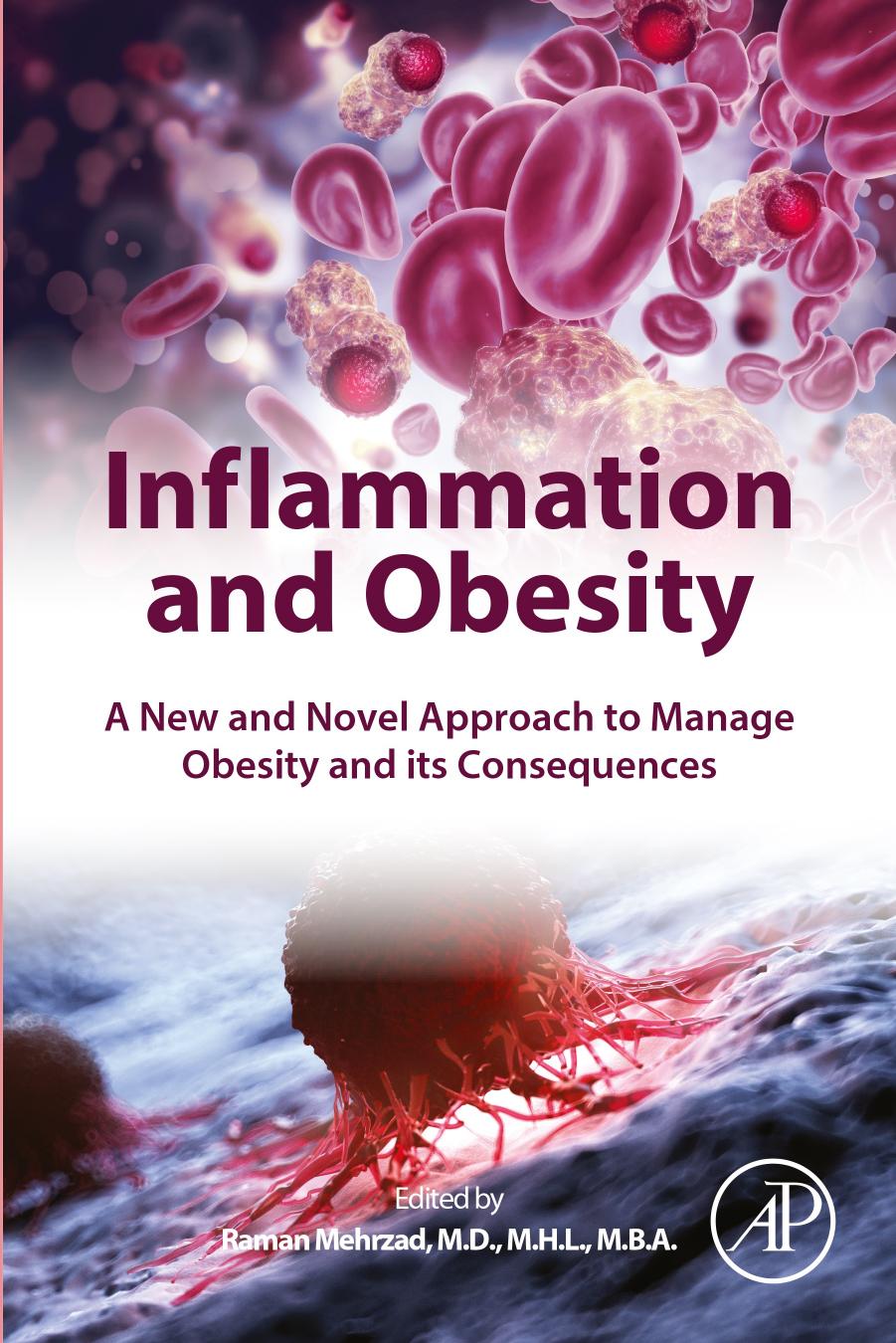 Inflammation and Obesity: A New and Novel Approach to Manage Obesity and its Consequences by Raman Mehrzad