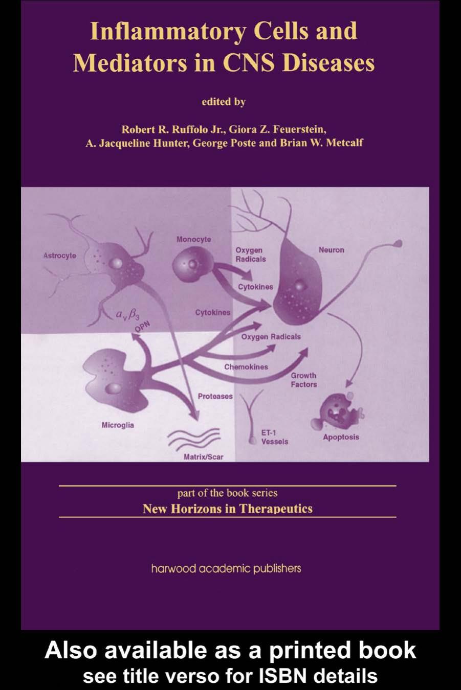 Inflammatory Cells and Mediators in CNS Diseases (New Horizons in Therapeutics , Vol 2) by Jr. Robert R. Ruffolo Giora Z. Feuerstein A. Jaqueline George Poste Brian W. Metcalf