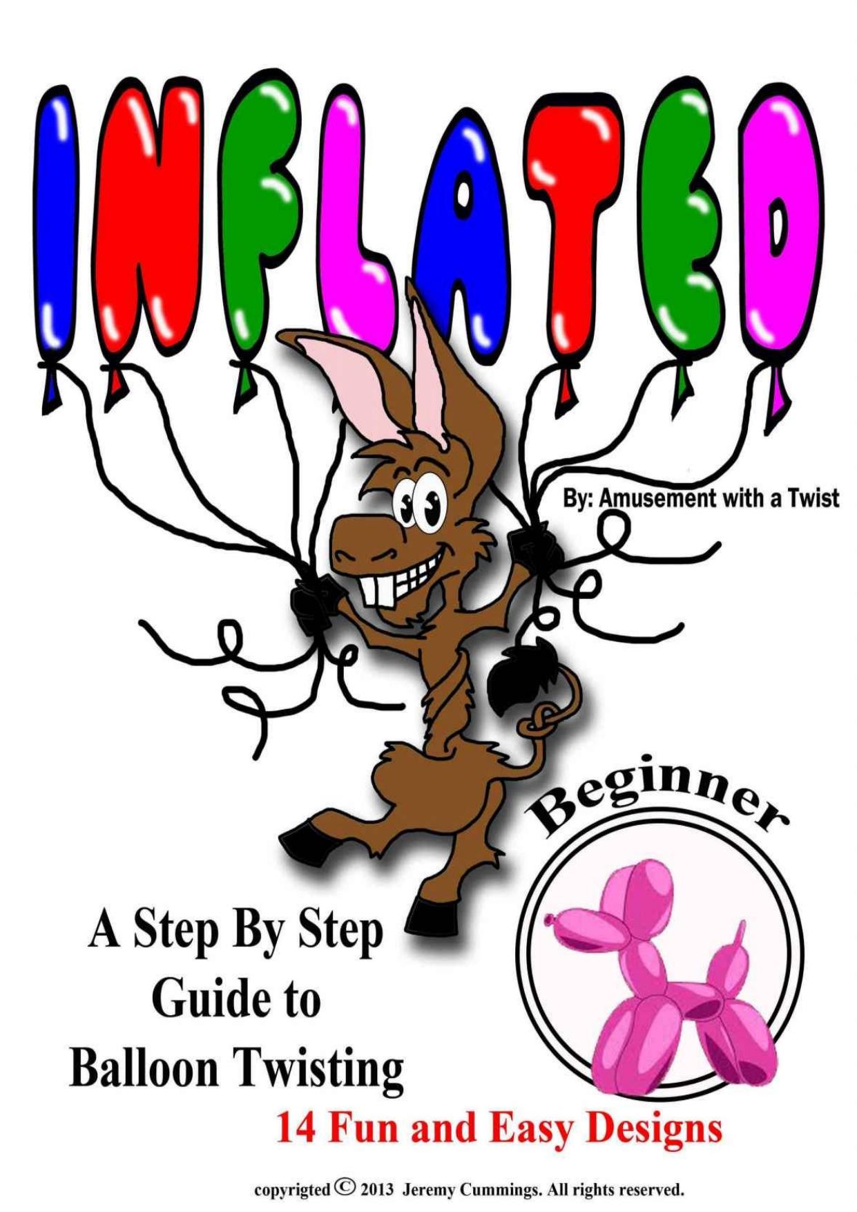 Inflated â A Step by Step Guide to Balloon Twisting For Beginners (Beginners Guide Book 1) by Jeremy Cummings