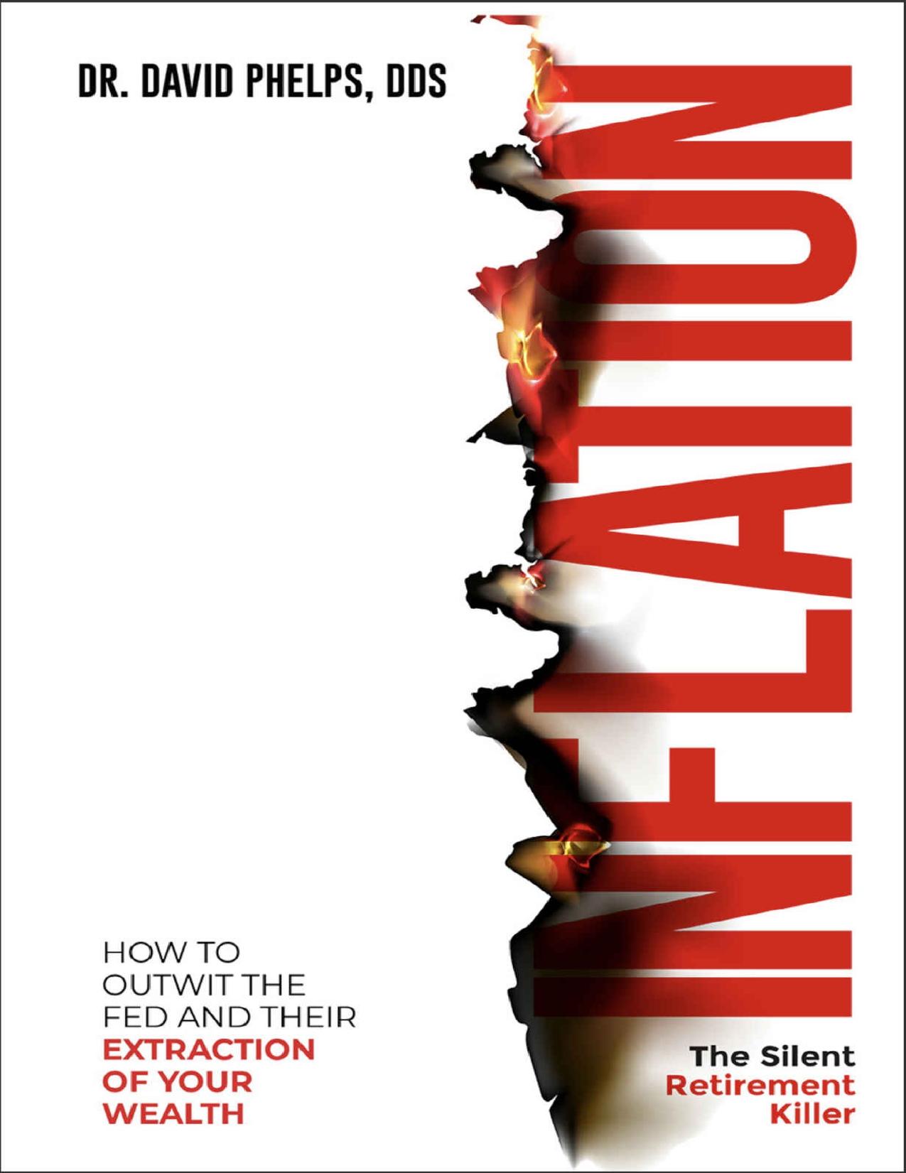 Inflation: The Silent Retirement Killer: How to Outwit the Fed and Their Extraction of Your Wealth by Dr. David Phelps